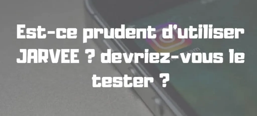 Est-ce prudent d’utiliser JARVEE ? devriez-vous le tester ?