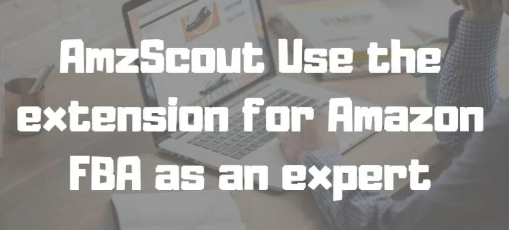 AmzScout Use the extension for Amazon FBA as an expert